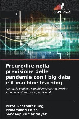 Mirza Ghazanfar Beg, Mohammad Faisal, Sandeep Kumar Nayak - Progredire nella previsione delle pandemie con i big data e il machine learning, Häftad