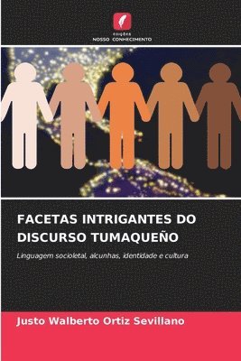 Justo Walberto Ortiz Sevillano - Facetas Intrigantes Do Discurso Tumaqueño, Häftad