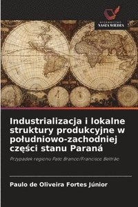 bokomslag Industrializacja i lokalne struktury produkcyjne w po¿udniowo-zachodniej cz¿¿ci stanu Paraná