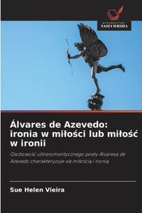 bokomslag Álvares de Azevedo: ironia w mi¿o¿ci lub mi¿o¿¿ w ironii