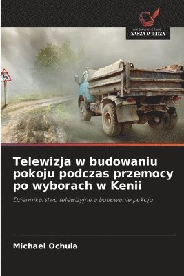 bokomslag Telewizja w budowaniu pokoju podczas przemocy po wyborach w Kenii