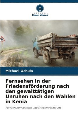bokomslag Fernsehen in der Friedensförderung nach den gewalttätigen Unruhen nach den Wahlen in Kenia