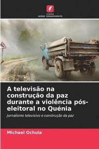 bokomslag A televisão na construção da paz durante a violência pós-eleitoral no Quénia