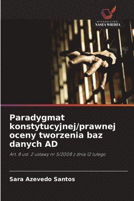 Sara Azevedo Santos - Paradygmat konstytucyjnej/prawnej oceny tworzenia baz danych AD, Häftad