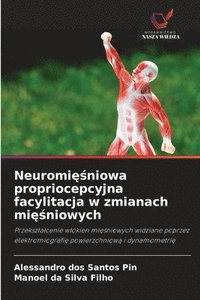 bokomslag Neuromi¿¿niowa propriocepcyjna facylitacja w zmianach mi¿¿niowych