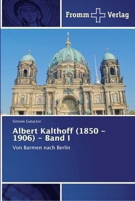 bokomslag Albert Kalthoff (1850 -1906) - Band I