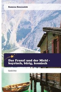 bokomslag Das Franzl und der Michl - bayrisch, bärig, komisch