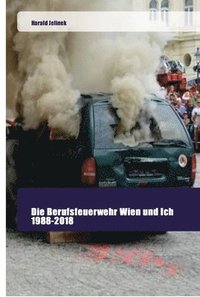 bokomslag Die Berufsfeuerwehr Wien und Ich 1988-2018