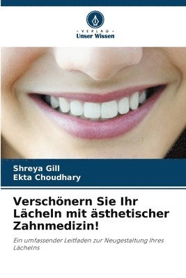 Shreya Gill, Ekta Choudhary - Verschönern Sie Ihr Lächeln mit ästhetischer Zahnmedizin!, Häftad