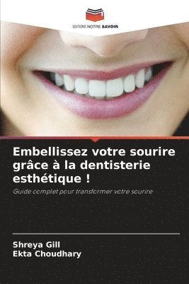 Shreya Gill, Ekta Choudhary - Embellissez votre sourire grâce à la dentisterie esthétique !, Häftad
