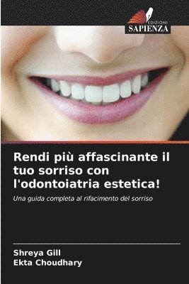 Shreya Gill, Ekta Choudhary - Rendi più affascinante il tuo sorriso con l'odontoiatria estetica!, Häftad