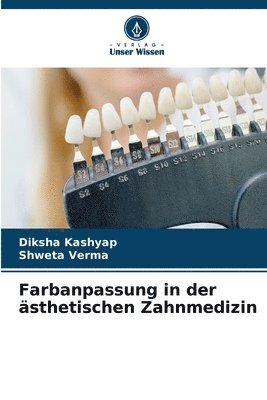 Diksha Kashyap, Shweta Verma - Farbanpassung in der ästhetischen Zahnmedizin, Häftad
