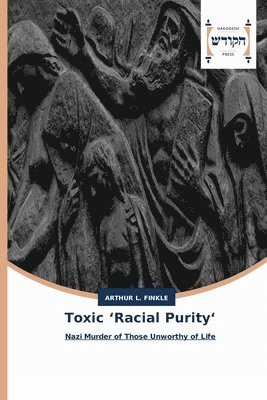 Arthur L Finkle - Toxic 'Racial Purity', Häftad