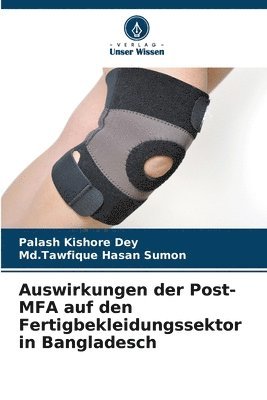 Palash Kishore Dey, MD Tawfique Hasan Sumon, Md.Tawfique Hasan Sumon, Md. Tawfique Hasan Sumon - Auswirkungen der Post-MFA auf den Fertigbekleidungssektor in Bangladesch, Häftad