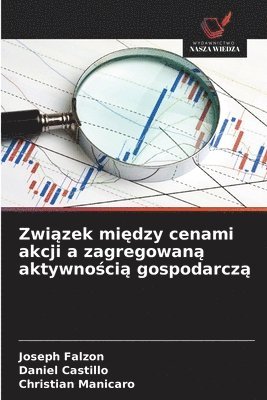 Joseph Falzon, Daniel Castillo, Christian Manicaro - Związek między cenami akcji a zagregowaną aktywnością gospodarczą, Häftad