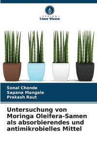 bokomslag Untersuchung von Moringa Oleifera-Samen als absorbierendes und antimikrobielles Mittel