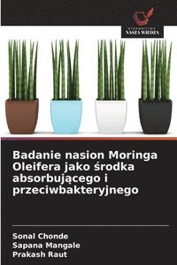 bokomslag Badanie nasion Moringa Oleifera jako ¿rodka absorbuj¿cego i przeciwbakteryjnego