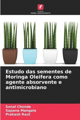 Sonal Chonde, Sapana Mangale, Prakash Raut - Estudo das sementes de Moringa Oleifera como agente absorvente e antimicrobiano, Häftad