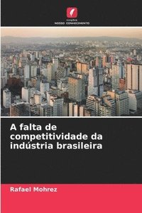 bokomslag A falta de competitividade da indústria brasileira