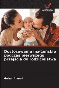 bokomslag Dostosowanie ma¿¿e¿skie podczas pierwszego przej¿cia do rodzicielstwa