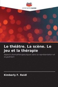 bokomslag théâtre. La scène. Le jeu et la thérapie