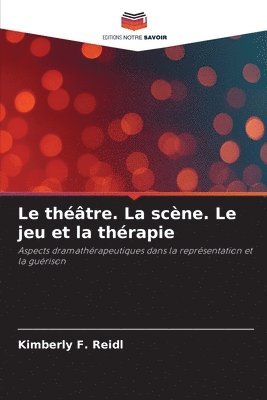 bokomslag théâtre. La scène. Le jeu et la thérapie