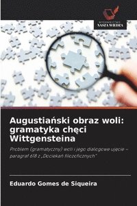 bokomslag Augustia?ski obraz woli: gramatyka ch?ci Wittgensteina