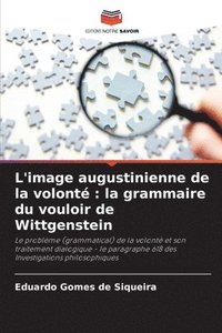 bokomslag L'image augustinienne de la volonté: la grammaire du vouloir de Wittgenstein