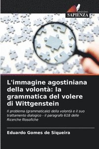 bokomslag L'immagine agostiniana della volontà: la grammatica del volere di Wittgenstein