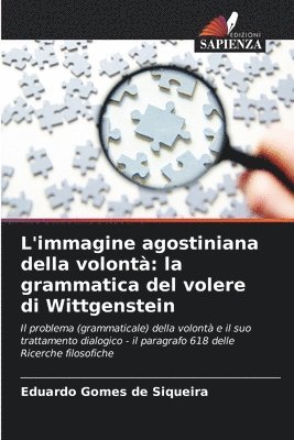 bokomslag L'immagine agostiniana della volontà: la grammatica del volere di Wittgenstein