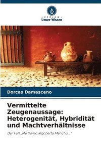 bokomslag Vermittelte Zeugenaussage: Heterogenität, Hybridität und Machtverhältnisse
