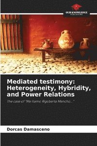 bokomslag Mediated testimony: Heterogeneity, Hybridity, and Power Relations