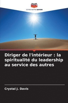 bokomslag Diriger de l'intérieur: la spiritualité du leadership au service des autres