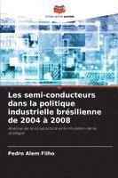 bokomslag Les semi-conducteurs dans la politique industrielle brésilienne de 2004 à 2008