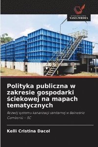 bokomslag Polityka publiczna w zakresie gospodarki ?ciekowej na mapach tematycznych