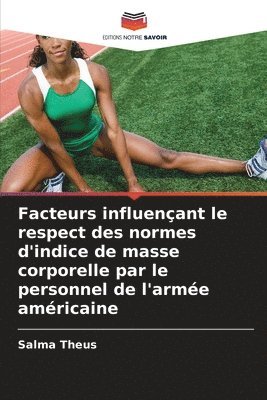 Salma Theus - Facteurs influençant le respect des normes d'indice de masse corporelle par le personnel de l'armée américaine, Häftad