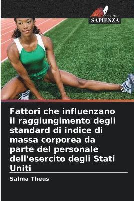 bokomslag Fattori che influenzano il raggiungimento degli standard di indice di massa corporea da parte del personale dell'esercito degli Stati Uniti