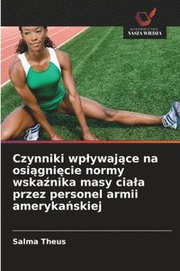 bokomslag Czynniki wplywaj?ce na osi?gni?cie normy wska?nika masy ciala przez personel armii ameryka?skiej