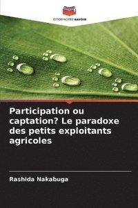 bokomslag Participation ou captation? Le paradoxe des petits exploitants agricoles