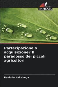 bokomslag Partecipazione o acquisizione? Il paradosso dei piccoli agricoltori