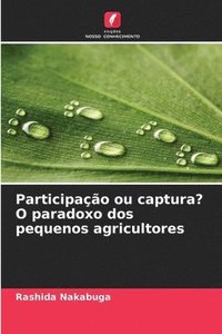 bokomslag Participação ou captura? O paradoxo dos pequenos agricultores