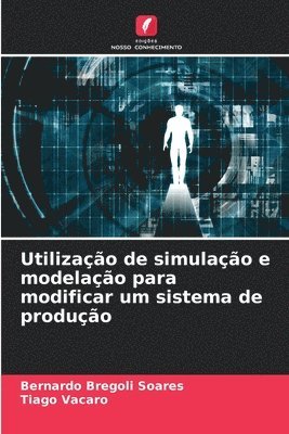 bokomslag Utilização de simulação e modelação para modificar um sistema de produção