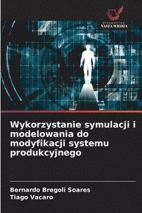 bokomslag Wykorzystanie symulacji i modelowania do modyfikacji systemu produkcyjnego