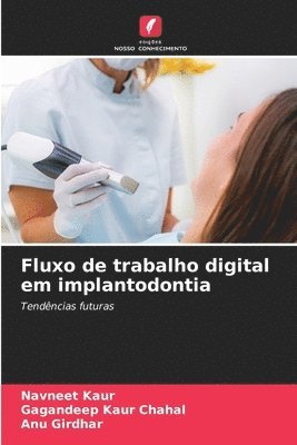 Navneet Kaur, Gagandeep Kaur Chahal, Anu Girdhar - Fluxo de trabalho digital em implantodontia, Häftad