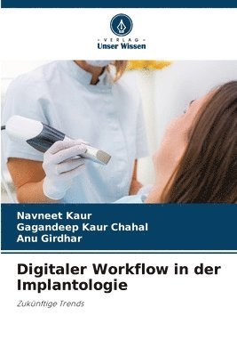 Navneet Kaur, Gagandeep Kaur Chahal, Anu Girdhar - Digitaler Workflow in der Implantologie, Häftad