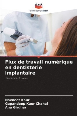 Navneet Kaur, Gagandeep Kaur Chahal, Anu Girdhar - Flux de travail numérique en dentisterie implantaire, Häftad