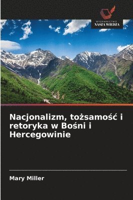 Mary Miller - Nacjonalizm, tożsamośc i retoryka w Bośni i Hercegowinie, Häftad