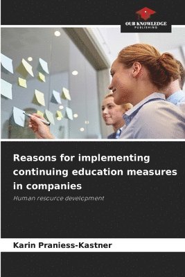Reasons for implementing continuing education measures in companies