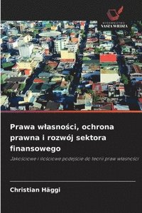 bokomslag Prawa w¿asno¿ci, ochrona prawna i rozwój sektora finansowego