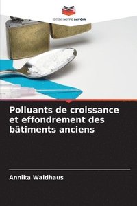 bokomslag Polluants de croissance et effondrement des bâtiments anciens